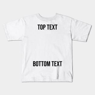 Top Text, Bottom Text Meme Kids T-Shirt